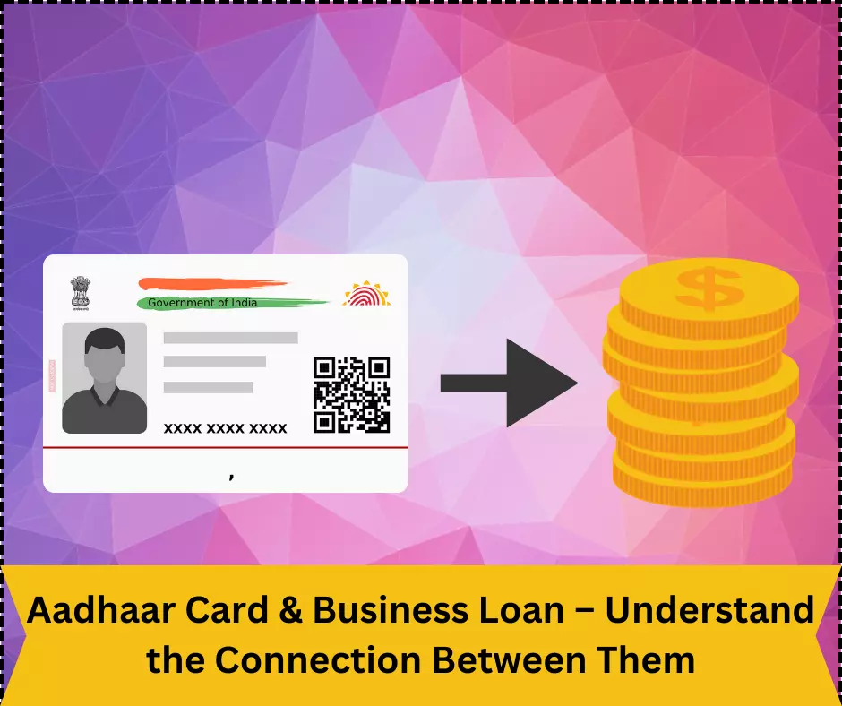 Aadhaar Card And Business Loan - Know How They Are Linked